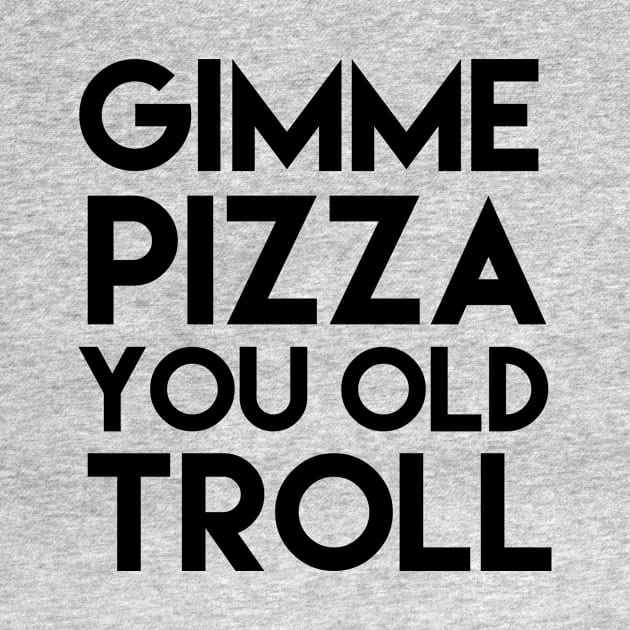 Gimme Pizza You Old Troll by mivpiv